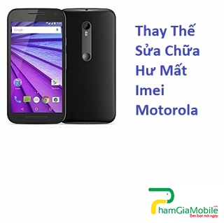 Thay Thế Sửa Chữa Hư Mất Imei Motorola Moto G3 XT1541 Lấy Liền